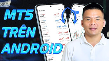 Hướng dẫn sử dụng MT5 (MetaTrader 5) trên điện thoại Android
