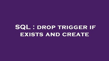 SQL : drop trigger if exists and create