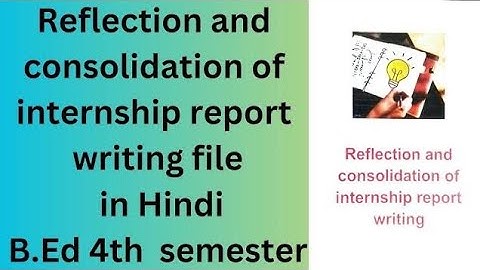 B.Ed 4rth Semester Refelection Consolidation of Internship Report Writing📒| 16 week Internship file