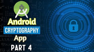 Cryptography Android App Part 4 | Encryption and Decryption Algorithms in Java | Semester Project