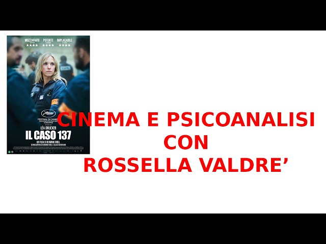 CINEMA E PSICOANALISI CON ROSSELLA VALDRE': IL CASO 137
