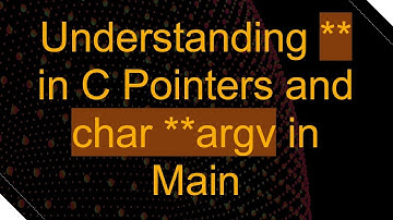 Understanding ** in C Pointers and char **argv in Main