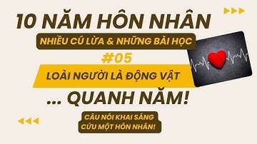 Bài Học 05| Loài Người là Động Vật... Quanh Năm| Thuận Tự Nhiên| 10 Năm EP.5