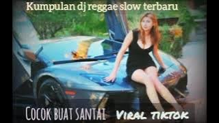 KUMPULAN DJ REGGAE SLOW TERBARU.COCOK BUAT SANTAI .MUSIK HEBAT RMX.