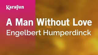 Video thumbnail of "A Man Without Love - Engelbert Humperdinck | Karaoke Version | KaraFun"