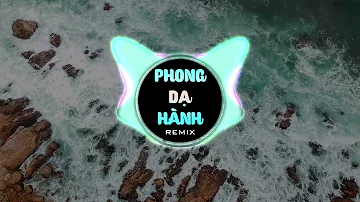 Phong Dạ Hành Remix - Nhạc Thịnh Hành Hot Tiktok 2022