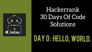 Hackerrank 30 Days of Code Solutions || Day 0: Hello, World. ||TestCase