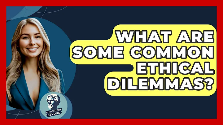 What Are Some Common Ethical Dilemmas? - Philosophy Beyond