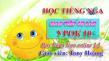 Bài 10: Học giao tiếp tiếng Nga từ đầu | Hs: NH | Thầy Hoàng dạy Tiếng Nga online 1:1