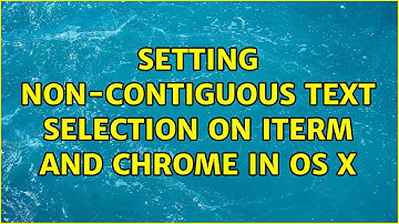 Setting non-contiguous text selection on iTerm and Chrome in OS X (2 Solutions!!)