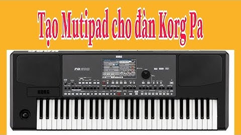 Hướng dẫn tạo Mutipad cho đàn korg pa600, korg pa900 và các dòng korg pa khác
