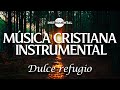 🌅🙇🏻‍♂️Música Cristiana Instrumental / Dulce Refugio🙇🏻‍♂️🌅