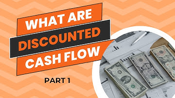 Discounted Cash Flow Analysis Simplified for Business Valuation - Part 1