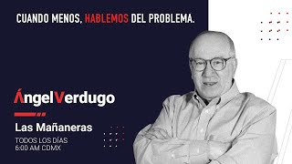 Cuando menos, hablemos del problema. (10/5/24; 1647) | Ángel Verdugo