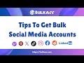 Tips To Get Bulk Social Media Accounts