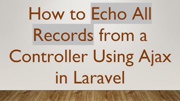 How to Echo All Records from a Controller Using Ajax in Laravel