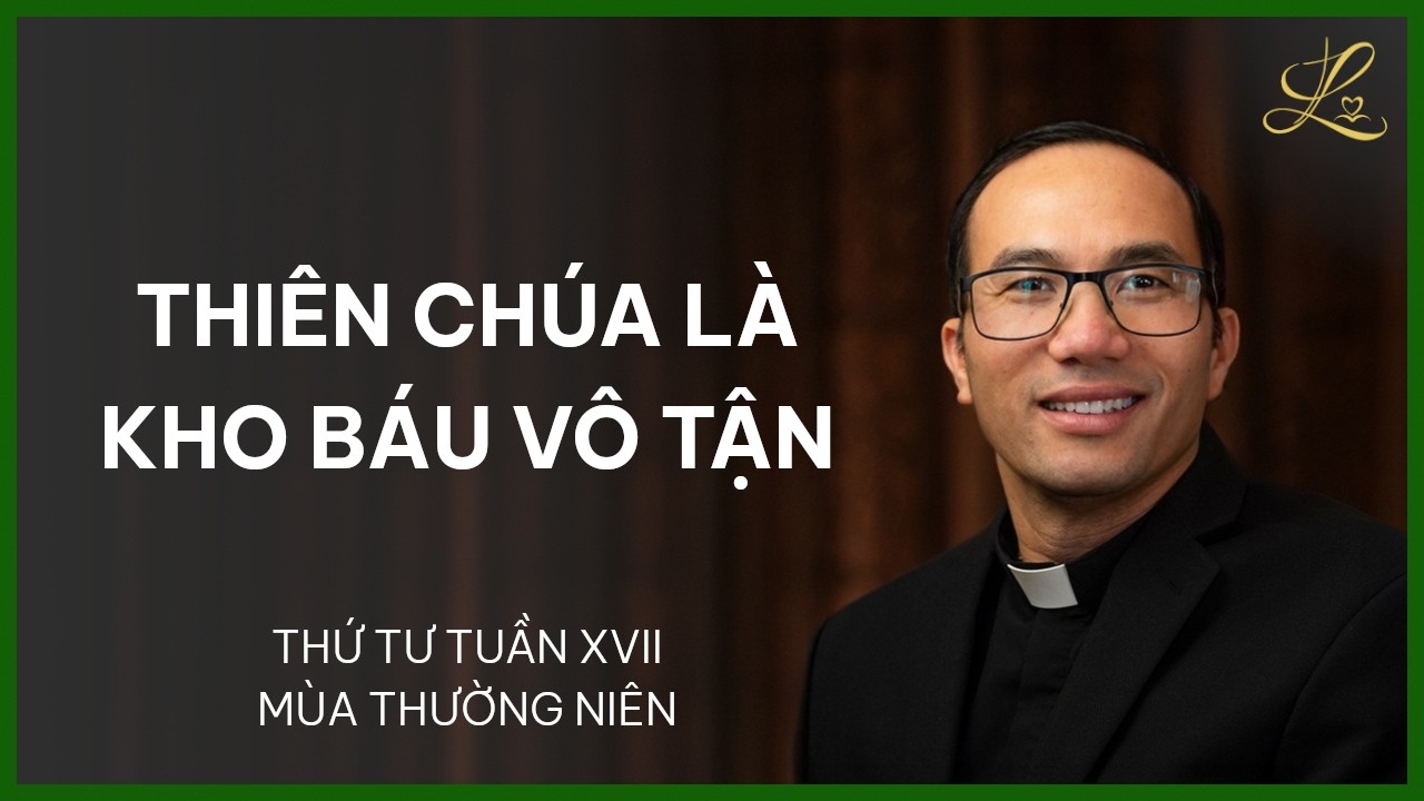 Thiên Chúa Là Kho Báu Vô Tận - Thứ Tư Tuần XVII Mùa Thường Niên | Lm. Phaolô Cao Thế Bình, SDD