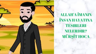 Allaha İmanin İnsan Hayatina Tesi̇rleri̇ Nelerdi̇r ? Mürşi̇t Hoca