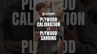 Plywood Calibration vs Plywood Sanding l Kumar Engineering