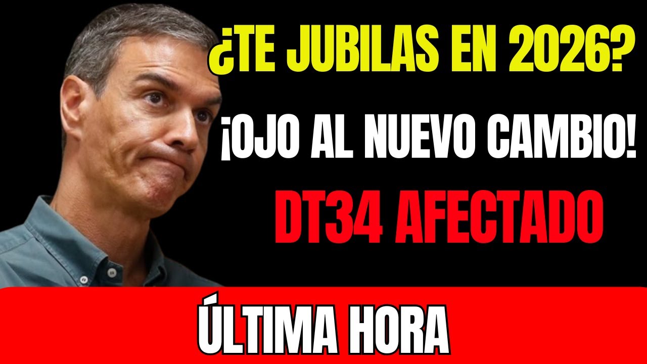 ÚLTIMA HORA: si te jubilas antes en 2026, este cambio puede hundir tu pensión (DT34 en peligro)