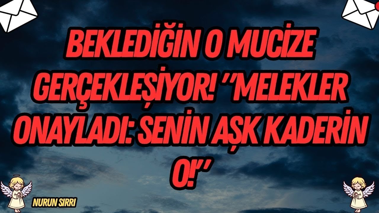 Beklediğin O Mucize Gerçekleşiyor: Melekler Onayladı, Senin Aşk Kaderin O!