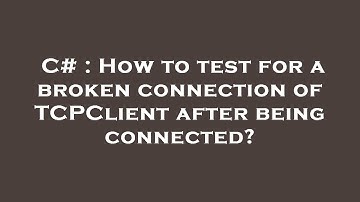 C# : How to test for a broken connection of TCPClient after being connected?