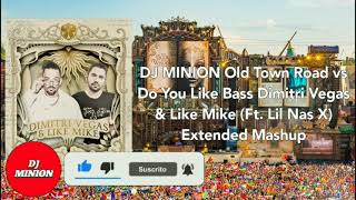 DJ MINION Old Town Road vs Do You Like Bass Dimitri Vegas & Like Mike Extended Mashup