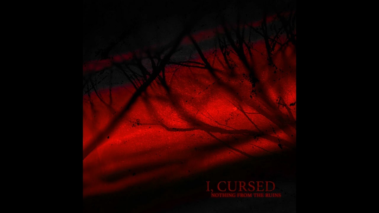 I, Cursed - Nothing From The Ruins - YouTube