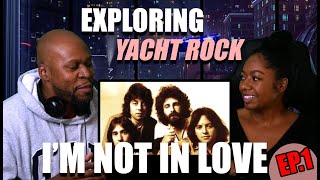 Exploring Yacht Rock 10cc - I'm Not In Love (Episode 1)