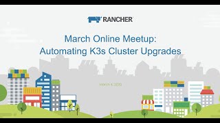 March 2020 Online Meetup: Automating K3s Cluster Upgrades