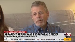 Midstate man's acid reflux was actually esophageal cancer