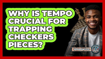 Why Is Tempo Crucial For Trapping Checkers Pieces? - The Board Game Xpert