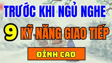 Cổ Nhân Dạy 9 Kỹ Năng Giao Tiếp Đỉnh Cao Giúp Bạn Sống Khôn Hơn - Triết Lý Cuộc Sống Ý Nghĩa. Past 2