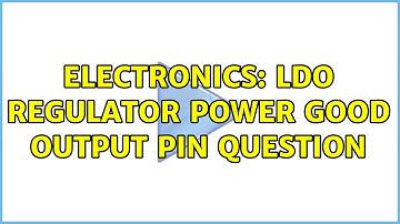 Electronics: LDO Regulator Power Good Output Pin Question (2 Solutions!!)