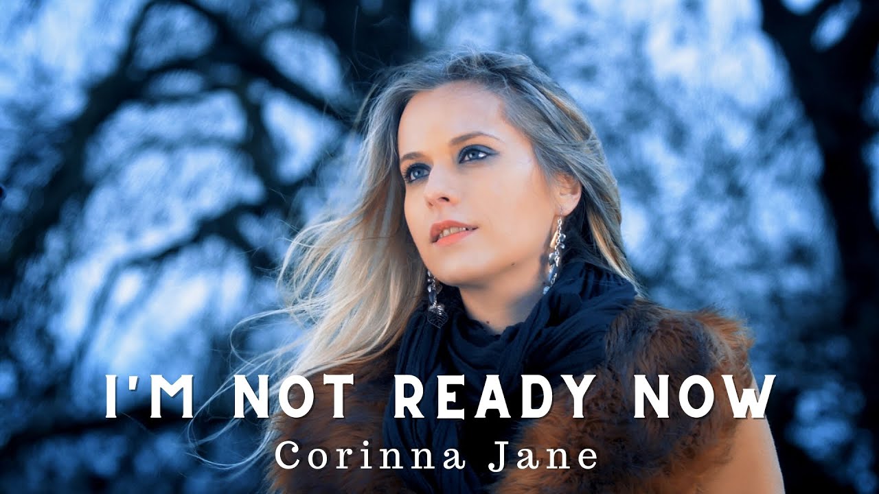 I'm Not Ready Now by Corinna Jane - YouTube