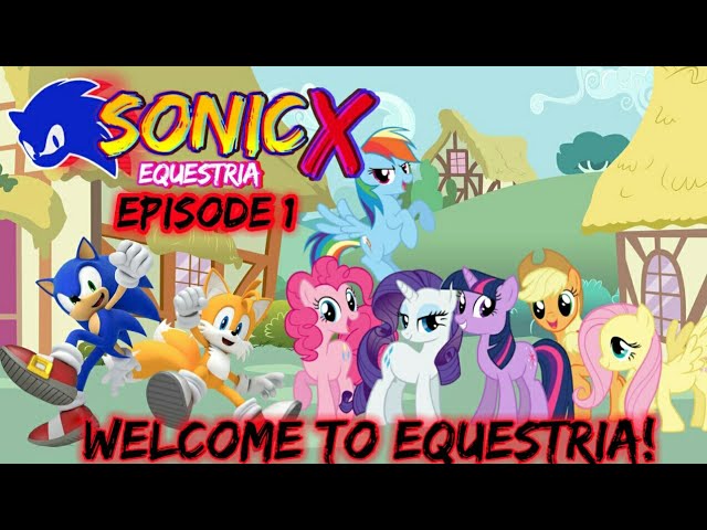 Sonic X Equestria Episode 1: A New Adventure Awaits; Welcome to