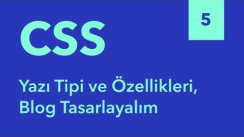 5) Yazı Tipi ve Özellikleri: Blog Tasarlayalım - Sıfırdan HTML ve CSS Eğitimi