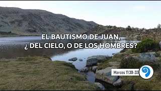 El bautismo de Juan era del cielo o de los hombres