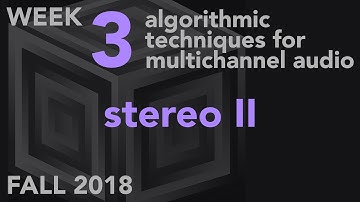 Stereophonic II - Week 3 Fall 2018 MUS 499C - Algorithmic Techniques for Multichannel Audio
