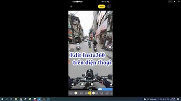 Hướng dẫn edit insta360 trên điện thoại  - Khi sử dụng Insta360 One X2