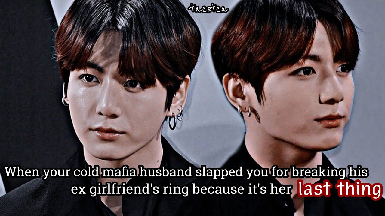 Your cold mafia husband slapped u for breaking his ex girlfriend's ring ...