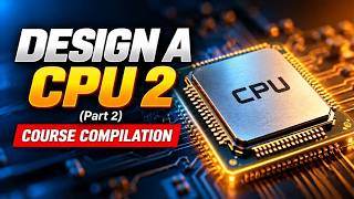 CPU Design 2 & Computer Architecture Full 10-Hour Masterclass (Part 2)