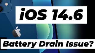 iOS 14.6 Battery Drain Issue?