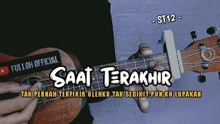 SAAT TERAKHIR - ST12 || Cover Ukulele senar 4 By Fulloh 