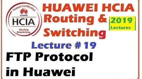 Lecture 19: FTP Protocol Principles in Huawei | Huawei HCIA Course 2019 Videos