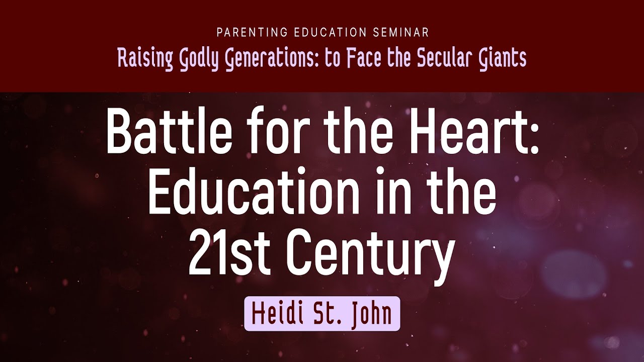 Battle for the Heart: Education in the 21st Century || Heidi St. John