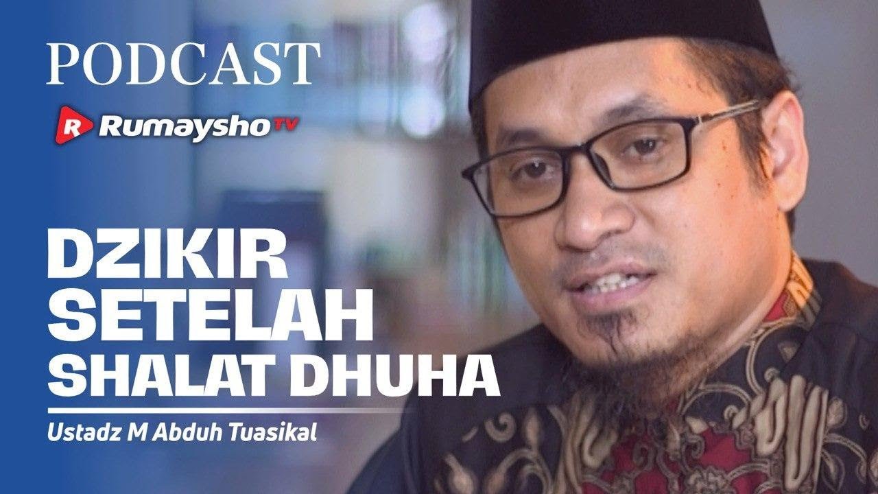 Podcast Dzikir Setelah Sholat Dhuha Ustadz M Abduh Tuasikal Rumaysho Tv Youtube