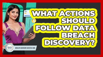 What Actions Should Follow Data Breach Discovery?
