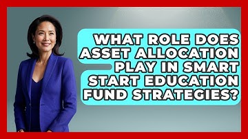 What Role Does Asset Allocation Play in Smart Start Education Fund Strategies?