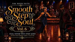 Smooth Step Soul Vol. 6 | Feel-Good Two-Step Jams with Southern Soul Flavor